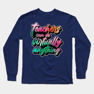 Teachers Can Do Virtually Anything Long Sleeve T-Shirt